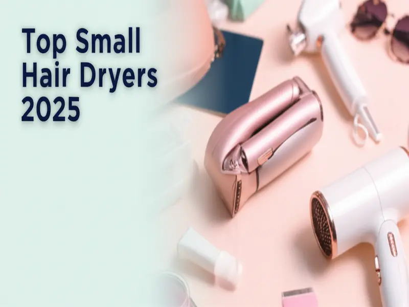 Best Small Hair Dryers 2025 — Top Picks